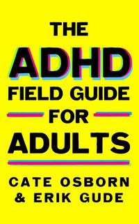 The ADHD Field Guide for Adults