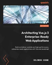 Architecting Vue.js 3 Enterprise-Ready Web Applications