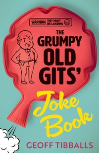 The Grumpy Old Gits’ Joke Book (Warning: They might die laughing)