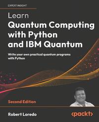 Learn Quantum Computing with Python and IBM Quantum - Second Edition
