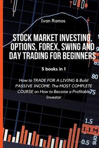 Stock Market Investing, Options, Forex, Swing and Day Trading for Beginners