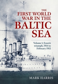 The First World War in the Baltic Sea Volume 1