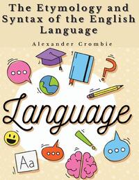 The Etymology and Syntax of the English Language