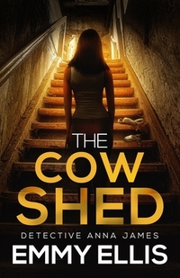 The Cow Shed: An absolutely gripping British crime thriller full of twists