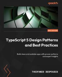 TypeScript 5 Design Patterns and Best Practices - Second Edition