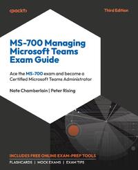 MS-700 Managing Microsoft Teams Exam Guide - Third Edition