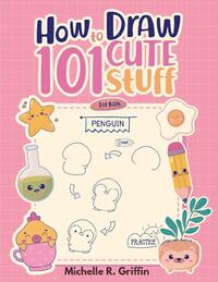 How To Draw 101 Cute Stuff For Kids