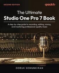 The Ultimate Studio One Pro 7 Book - Second Edition