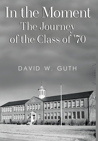 In the Moment: The Journey of the Class of '70