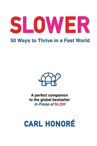 Slower: 50 Ways To Thrive In A Fast World