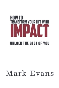 How To Transform Your Life With Impact