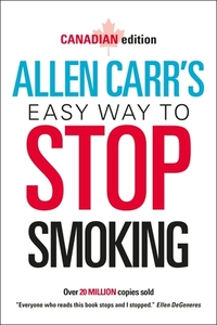 Allen Carr's Easy Way to Stop Smoking: Canadian Edition