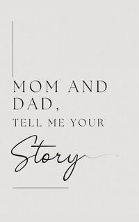 Mom and Dad, Tell Me Your Story