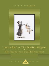 I Was a Rat! Or, The Scarlet Slippers and The Scarecrow and his Servant