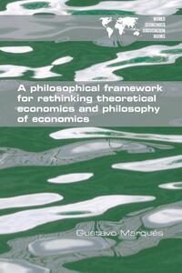 A Philosophical Framework for Rethinking Theoretical Economics and Philosophy of Economics