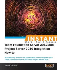 InstantTeam Foundation Server 2012 and Project Server 2010 Integration How-to