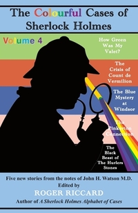 The Colourful Cases of Sherlock Holmes (Volume 4): Five new stories from the notes of John H. Watson