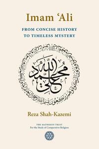 Imam `Ali From Concise History to Timeless Mystery