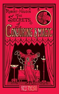The Secrets of Conjuring and Magic