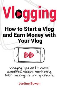 Vlogging. How to start a vlog and earn money with your vlog. Vlogging tips and themes, cameras, videos, marketing, talent managers and sponsors.