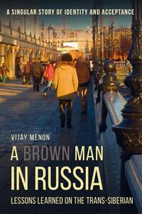 A Brown Man in Russia - Lessons Learned on the Trans-Siberian