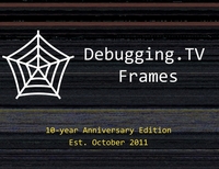 Debugging.TV Frames: 10-Year Anniversary Edition of Slides