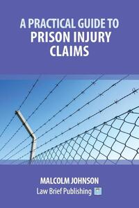 A Practical Guide to Claims arising out of Injuries Sustained in Prison