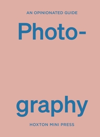 An Opinionated Guide to Photography