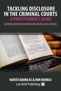 Tackling Disclosure in the Criminal Courts - A Practitioner's Guide (Second Edition Focusing on Digital Disclosure)