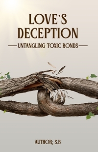 Love's Deception: Untangling Toxic Bonds