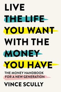 Live the Life You Want With the Money You Have