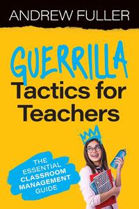 Fuller, A: Guerrilla Tactics for Teachers
