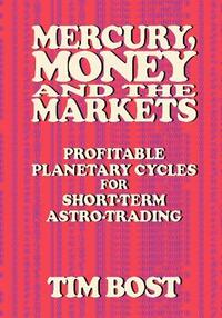 Mercury, Money and the Markets: Profitable Planetary Cycles for Short-Term Astro-Trading