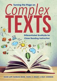 Turning the Page on Complex Texts: Differentiated Scaffolds for Close Reading Instruction (Grade-Specific Classroom Scenarios for Common Core State St