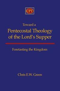 Toward a Pentecostal Theology of the Lord's Supper: Foretasting the Kingdom