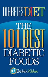 Diabetes Diet: The 101 Best Diabetic Foods