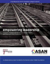 Empowering Leadership: A Systems Change Guide for Autistic College Students and Those with Other Disabilities