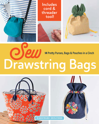 Sew Drawstring Bags: 14 Pretty Purses, Bags & Pouches in a Cinch