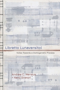 Libretto Lunaversitol: Notes Towards a Glottogenetic Process