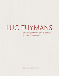 Luc Tuymans: Catalogue Raisonné of Paintings Volume I: 1978–1994