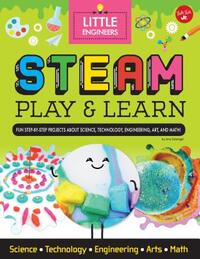 STEAM Play & Learn: Fun Step-By-Step Projects to Teach Kids about STEAM