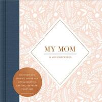 My Mom -- In Her Own Words -- A Keepsake Interview Book