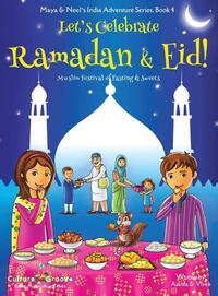Let's Celebrate Ramadan & Eid! (Muslim Festival of Fasting & Sweets) (Maya & Neel's India Adventure Series, Book 4)