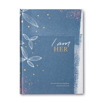 I Am Her -- She Writes Her Story, Day by Day. and Every Word Is True. -- A Heartfelt Gift Book to Celebrate and Embrace the Beauty Within