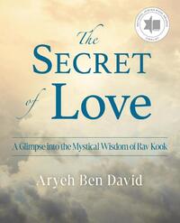 The Secret of Love: A Glimpse into the Mystical Wisdom of Rav Kook