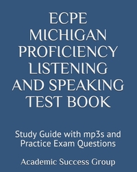 ECPE Michigan Proficiency Listening and Speaking Test Book: Study Guide with mp3s and Practice Exam Questions