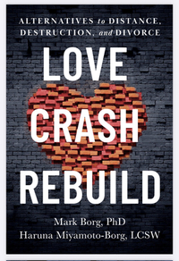Love. Crash. Rebuild.: Alternatives to Distance, Destruction, and Divorce