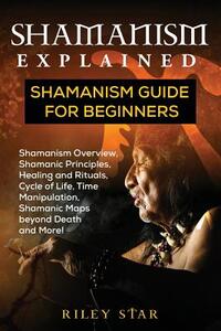 Shamanism Explained: Shamanism Guide for Beginners