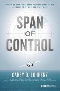 Span of Control: What to Do When You're Under Pressure, Overwhelmed, and Ready to Get What You Really Want