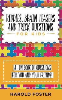 Riddles, Brain Teasers, and Trick Questions for Kids